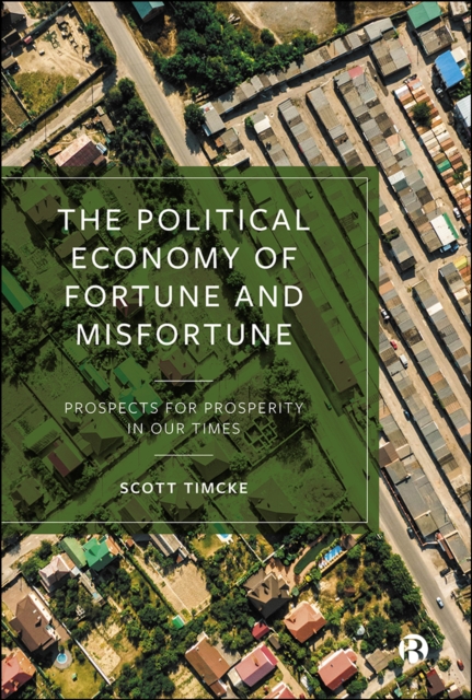 The Political Economy of Fortune and Misfortune : Prospects for Prosperity in Our Times, EPUB eBook