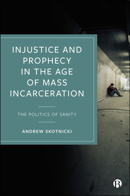 Injustice and Prophecy in the Age of Mass Incarceration : The Politics of Sanity, EPUB eBook