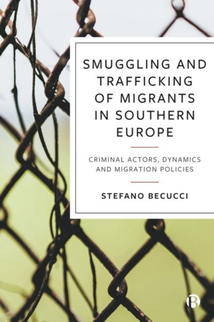 Smuggling and Trafficking of Migrants in Southern Europe : Criminal Actors, Dynamics and Migration Policies, Hardback Book