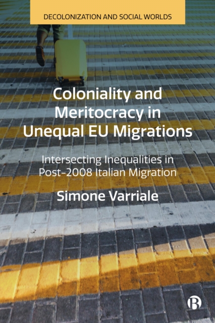 Coloniality and Meritocracy in Unequal EU Migrations : Intersecting Inequalities in Post-2008 Italian Migration, EPUB eBook