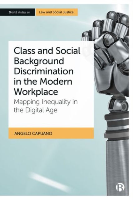 Class and Social Background Discrimination in the Modern Workplace : Mapping Inequality in the Digital Age, Hardback Book