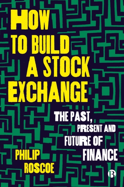 How to Build a Stock Exchange : The Past, Present and Future of Finance, Paperback / softback Book