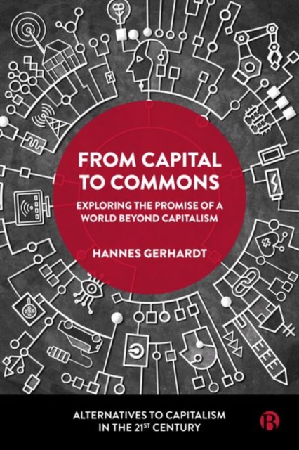 From Capital to Commons : Exploring the Promise of a World beyond Capitalism, Hardback Book