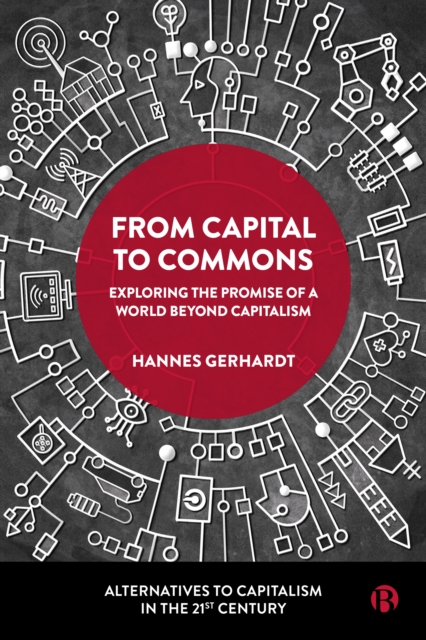 From Capital to Commons : Exploring the Promise of a World beyond Capitalism, EPUB eBook