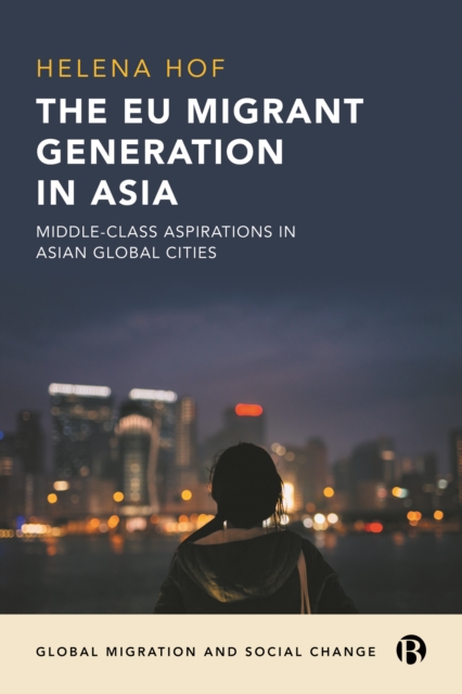 The EU Migrant Generation in Asia : Middle-Class Aspirations in Asian Global Cities, EPUB eBook