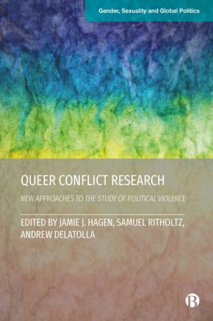 Queer Conflict Research : New Approaches to the Study of Political Violence, Hardback Book