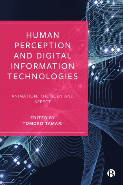 Human Perception and Digital Information Technologies : Animation, the Body, and Affect, PDF eBook
