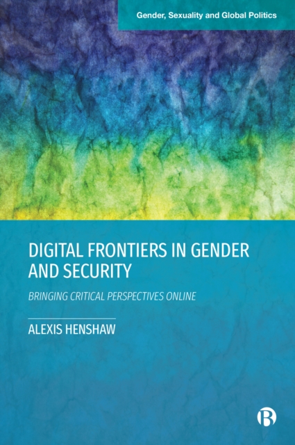 Digital Frontiers in Gender and Security : Bringing Critical Perspectives Online, EPUB eBook