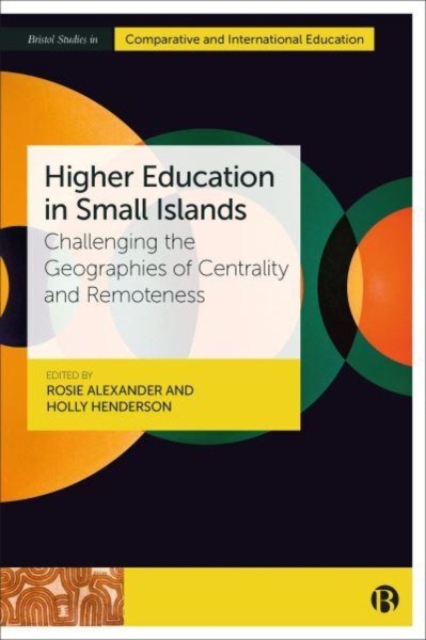 Higher Education in Small Islands : Challenging the Geographies of Centrality and Remoteness, Hardback Book