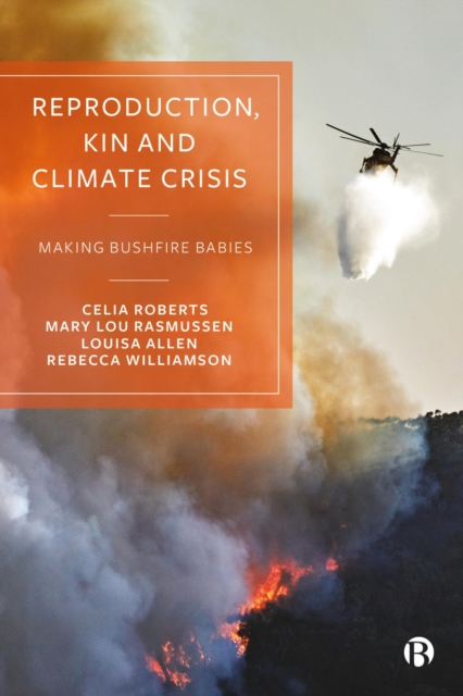 Reproduction, Kin and Climate Crisis : Making Bushfire Babies, PDF eBook