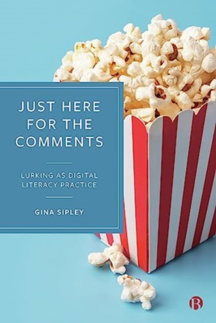 Just Here for the Comments : Lurking as Digital Literacy Practice, Paperback / softback Book