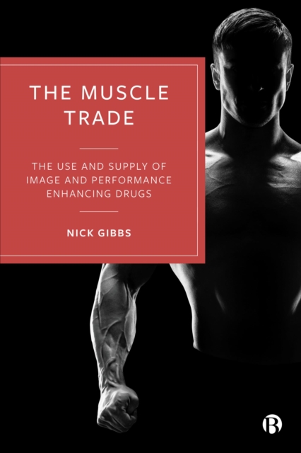 The Muscle Trade : The Use and Supply of Image and Performance Enhancing Drugs, EPUB eBook