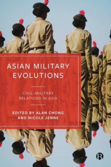 Asian Military Evolutions : Civil–Military Relations in Asia, Paperback / softback Book