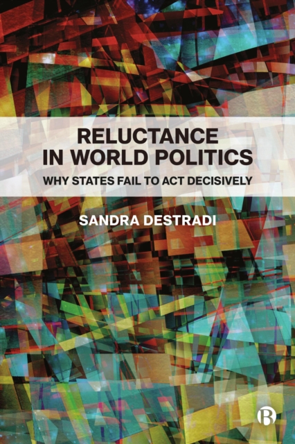 Reluctance in World Politics : Why States Fail to Act Decisively, EPUB eBook