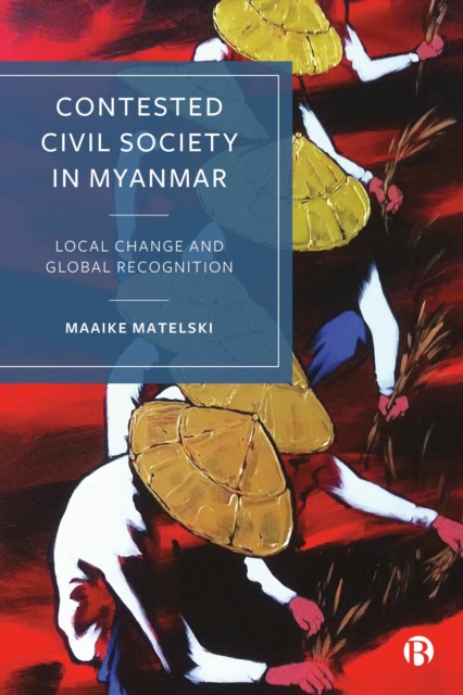 Contested Civil Society in Myanmar : Local Change and Global Recognition, EPUB eBook