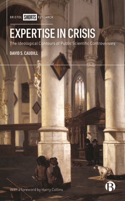 Expertise in Crisis : The Ideological Contours of Public Scientific Controversies, PDF eBook