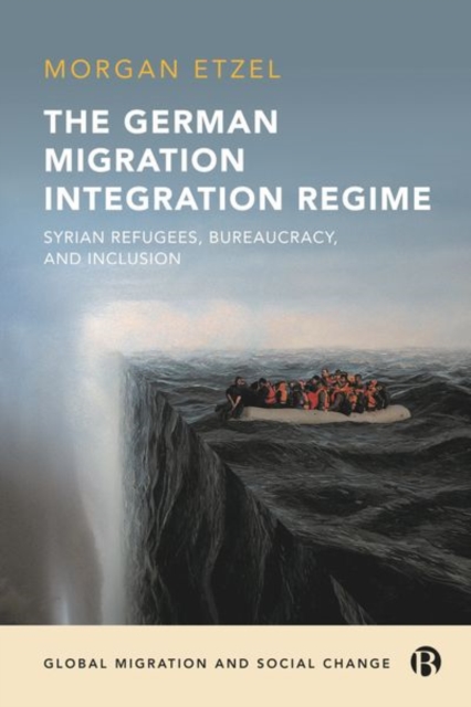 The German Migration Integration Regime : Syrian Refugees, Bureaucracy, and Inclusion, Hardback Book