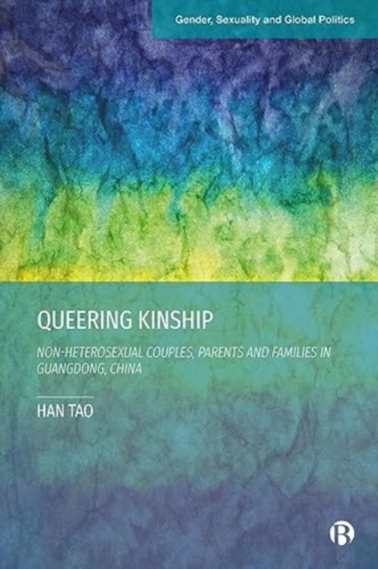Queering Kinship : Non-heterosexual Couples, Parents, and Families in Guangdong, China, Hardback Book