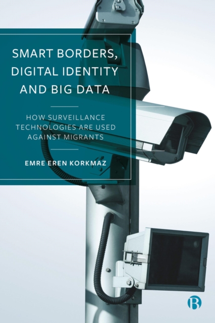 Smart Borders, Digital Identity and Big Data : How Surveillance Technologies Are Used Against Migrants, EPUB eBook