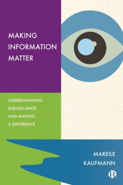 Making Information Matter : Understanding Surveillance and Making a Difference, Hardback Book