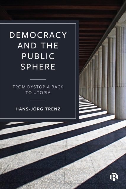 Democracy and the Public Sphere : From Dystopia Back to Utopia, EPUB eBook