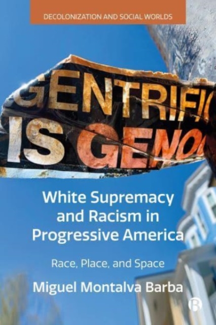White Supremacy and Racism in Progressive America : Race, Place, and Space, Hardback Book
