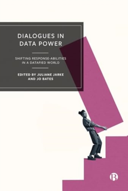 Dialogues in Data Power : Shifting Response-abilities in a Datafied World, Paperback / softback Book