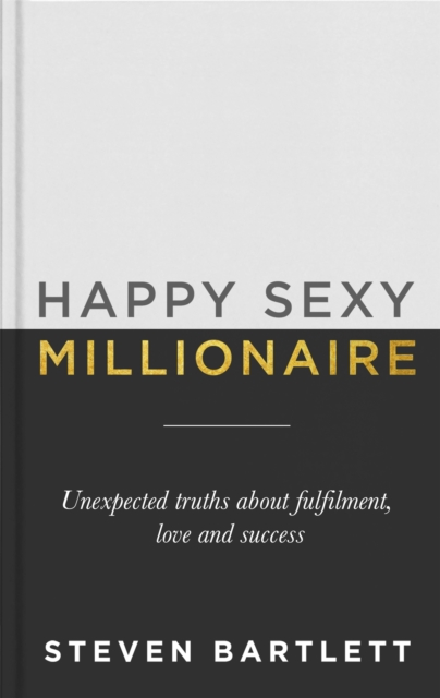 Happy Sexy Millionaire : Unexpected Truths about Fulfilment, Love and Success, Hardback Book