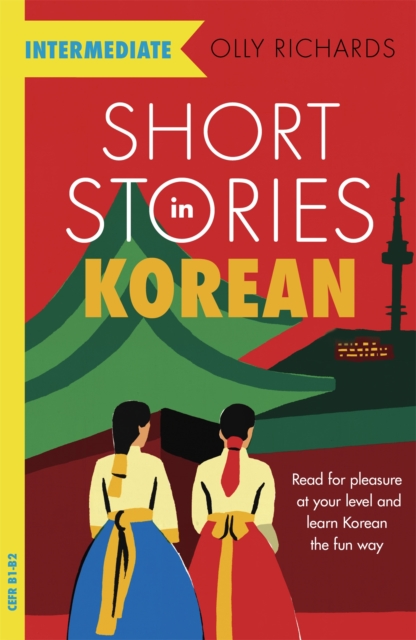 Short Stories in Korean for Intermediate Learners : Read for pleasure at your level, expand your vocabulary and learn Korean the fun way!, Paperback / softback Book