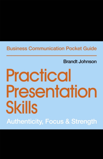 Practical Presentation Skills : Authenticity, Focus & Strength, EPUB eBook