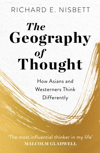The Geography of Thought : How Asians and Westerners Think Differently, Paperback / softback Book