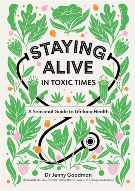 Staying Alive in Toxic Times : A Seasonal Guide to Lifelong Health, Paperback / softback Book