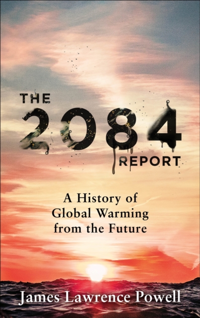 The 2084 Report : A History of Global Warming from the Future, EPUB eBook