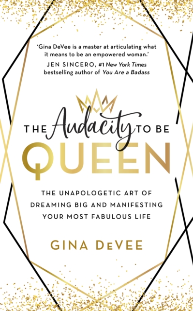 The Audacity To Be Queen : The Unapologetic Art of Dreaming Big and Manifesting Your Most Fabulous Life, Paperback / softback Book