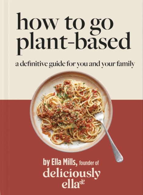 Deliciously Ella How To Go Plant-Based : A Definitive Guide For You and Your Family, EPUB eBook