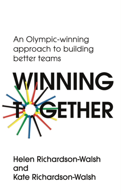 Winning Together : An Olympic-Winning Approach to Building Better Teams, Paperback / softback Book