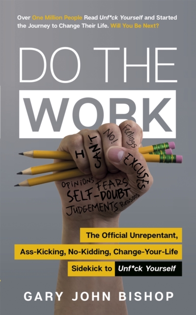 Do the Work : The Official Unrepentant, Ass-Kicking, No-Kidding, Change-Your-Life Sidekick to Unf*ck Yourself, Paperback / softback Book