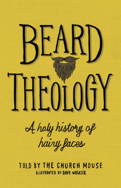 Beard Theology : A holy history of hairy faces, Hardback Book