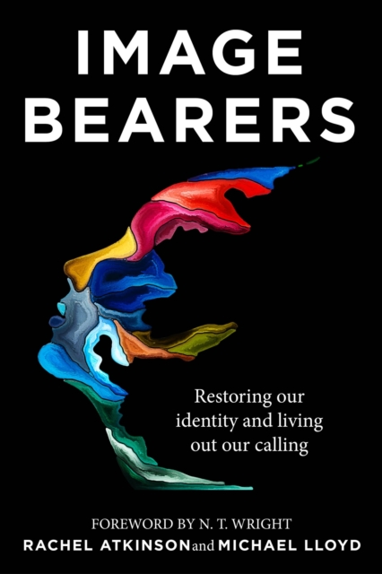 Image Bearers : Restoring our identity and living out our calling, EPUB eBook