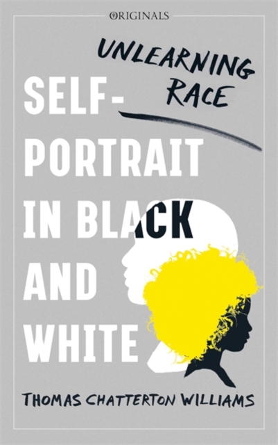 Self-Portrait in Black and White : Unlearning Race, Paperback / softback Book