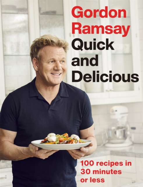 Gordon Ramsay Quick & Delicious : 100 recipes in 30 minutes or less, Hardback Book