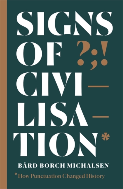 Signs of Civilisation : How punctuation changed history, Hardback Book