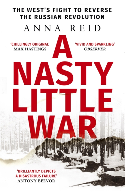 A Nasty Little War : The West's Fight to Reverse the Russian Revolution, Paperback / softback Book
