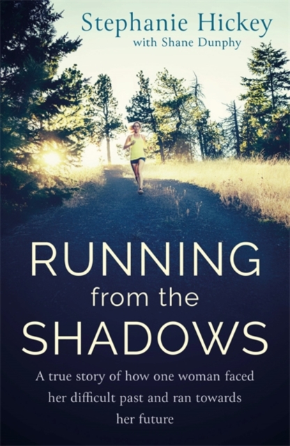 Running From the Shadows : A true story of how one woman faced her past and ran towards her future, Paperback / softback Book