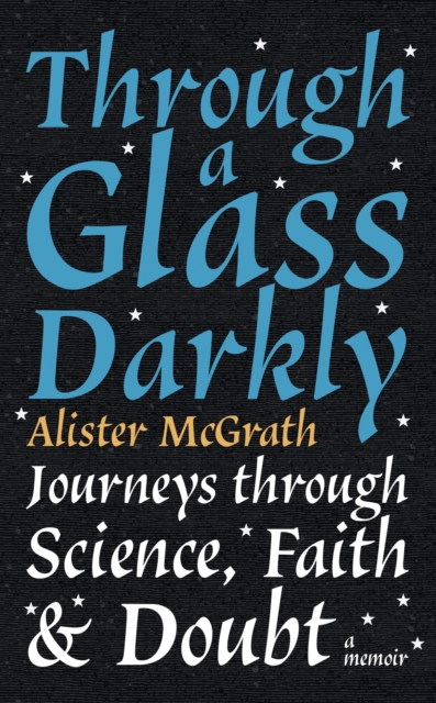 Through a Glass Darkly : Journeys through Science, Faith and Doubt   A Memoir, EPUB eBook