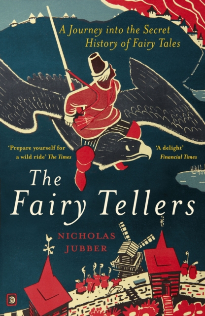 The Fairy Tellers : A Journey into the Secret History of Fairy Tales, EPUB eBook