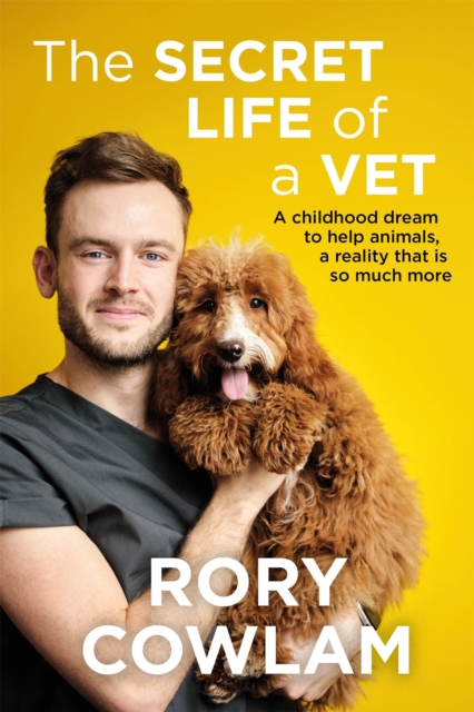 The Secret Life of a Vet : A heartwarming glimpse into the real world of veterinary from TV vet Rory Cowlam, Hardback Book