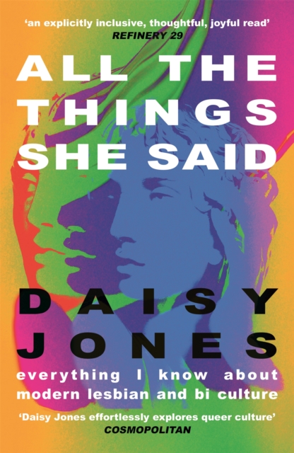All The Things She Said : Everything I Know About Modern Lesbian and Bi Culture, Paperback / softback Book