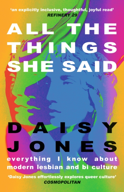All The Things She Said : Everything I Know About Modern Lesbian and Bi Culture, EPUB eBook