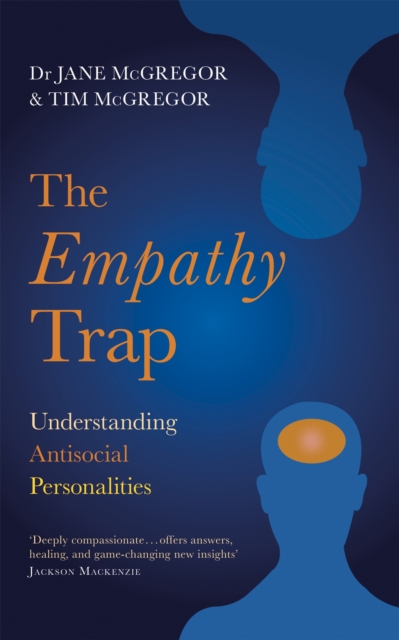 The Empathy Trap : Understanding Antisocial Personalities, Paperback / softback Book